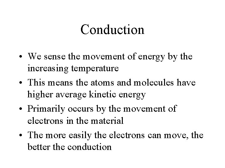 Conduction • We sense the movement of energy by the increasing temperature • This