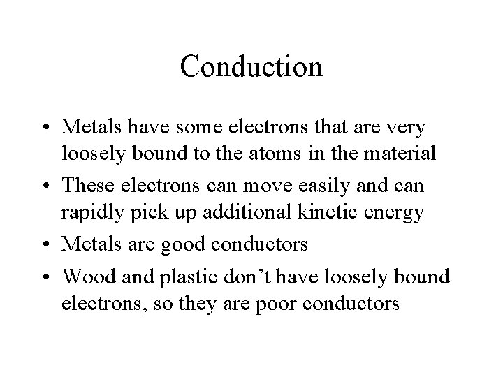 Conduction • Metals have some electrons that are very loosely bound to the atoms