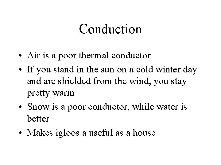 Conduction • Air is a poor thermal conductor • If you stand in the