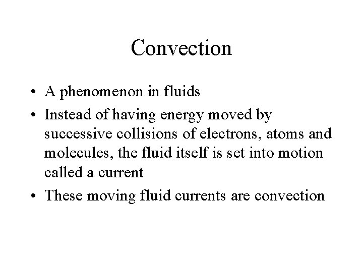 Convection • A phenomenon in fluids • Instead of having energy moved by successive
