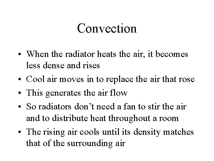 Convection • When the radiator heats the air, it becomes less dense and rises