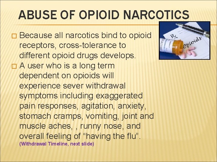 ABUSE OF OPIOID NARCOTICS Because all narcotics bind to opioid receptors, cross-tolerance to different