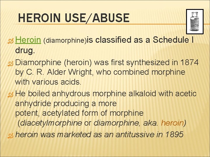 HEROIN USE/ABUSE Heroin (diamorphine)is classified as a Schedule I drug. Diamorphine (heroin) was first