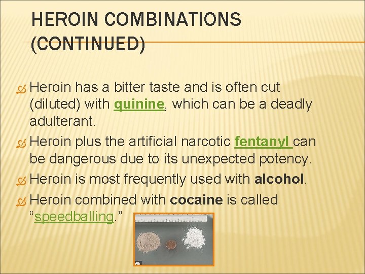 HEROIN COMBINATIONS (CONTINUED) Heroin has a bitter taste and is often cut (diluted) with