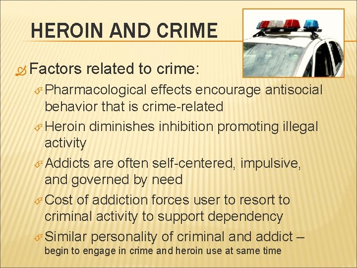 HEROIN AND CRIME Factors related to crime: Pharmacological effects encourage antisocial behavior that is