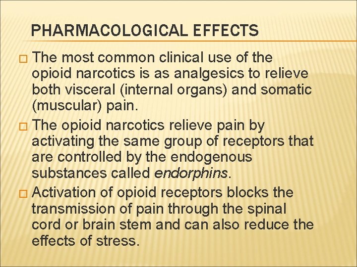 PHARMACOLOGICAL EFFECTS � The most common clinical use of the opioid narcotics is as