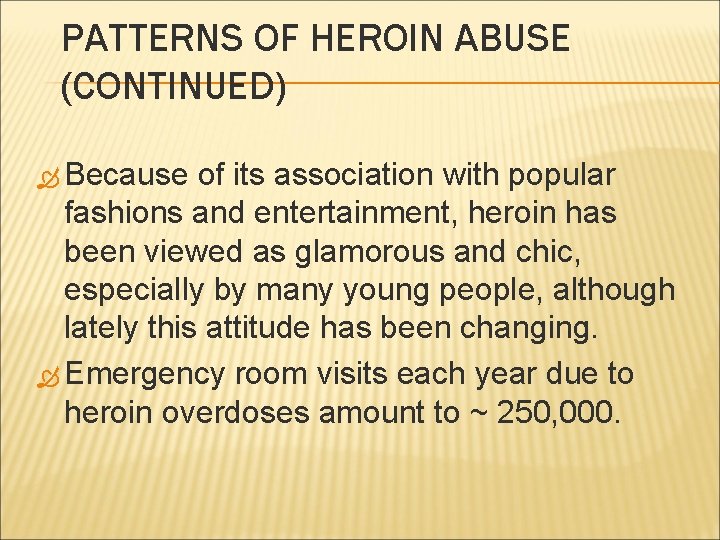 PATTERNS OF HEROIN ABUSE (CONTINUED) Because of its association with popular fashions and entertainment,