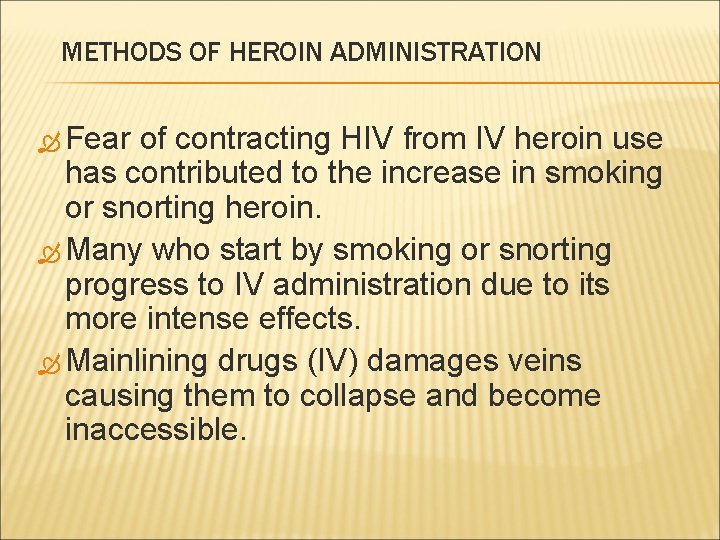 METHODS OF HEROIN ADMINISTRATION Fear of contracting HIV from IV heroin use has contributed