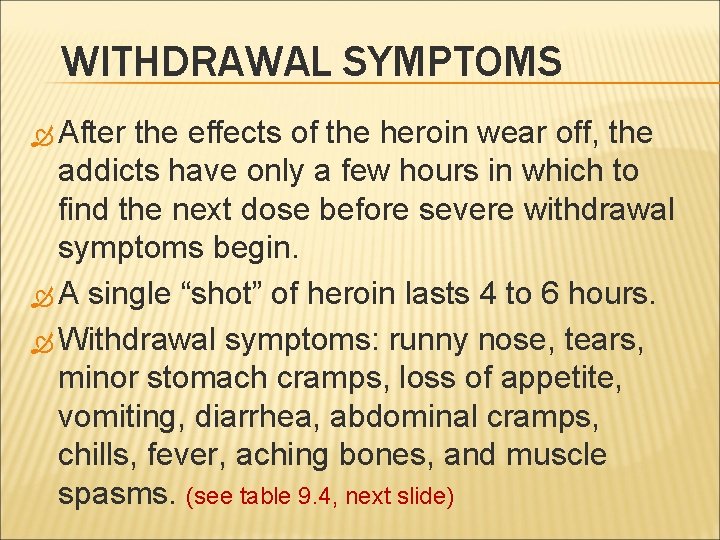 WITHDRAWAL SYMPTOMS After the effects of the heroin wear off, the addicts have only