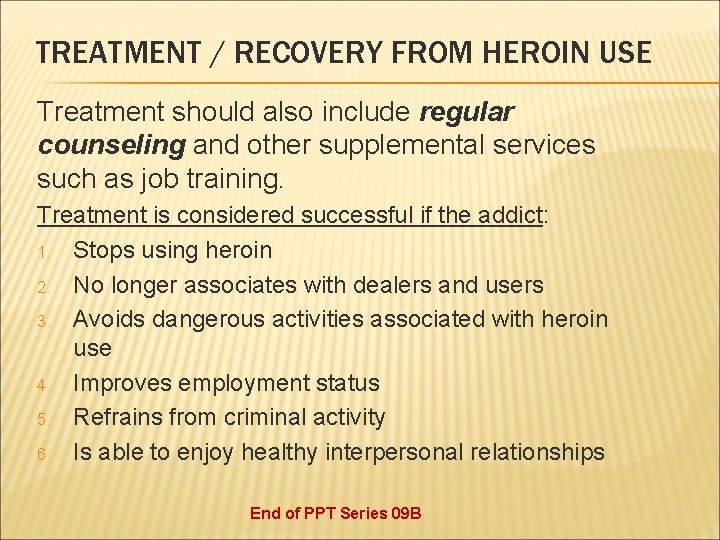 TREATMENT / RECOVERY FROM HEROIN USE Treatment should also include regular counseling and other