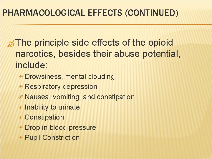 PHARMACOLOGICAL EFFECTS (CONTINUED) The principle side effects of the opioid narcotics, besides their abuse