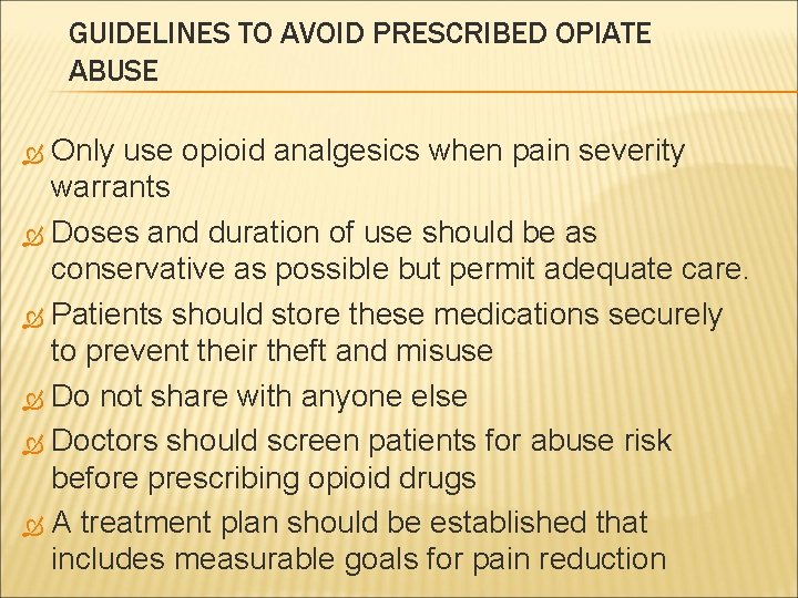 GUIDELINES TO AVOID PRESCRIBED OPIATE ABUSE Only use opioid analgesics when pain severity warrants