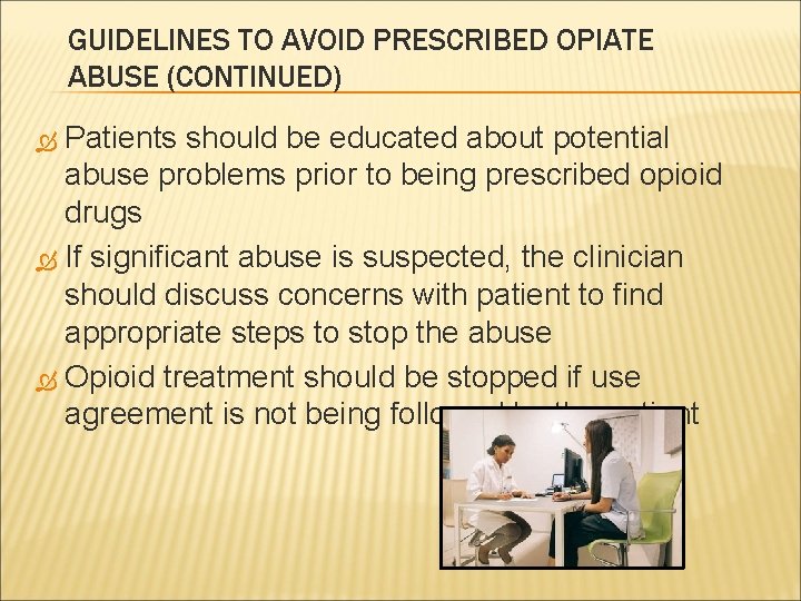 GUIDELINES TO AVOID PRESCRIBED OPIATE ABUSE (CONTINUED) Patients should be educated about potential abuse