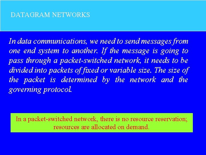 DATAGRAM NETWORKS In data communications, we need to send messages from one end system