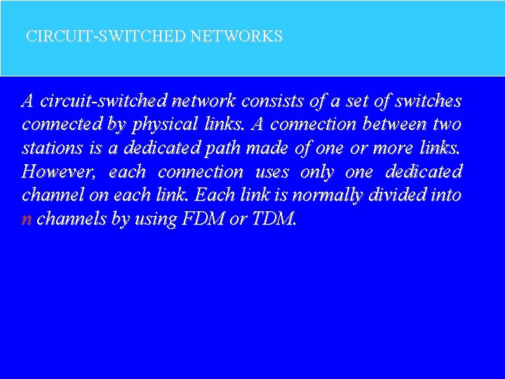 CIRCUIT-SWITCHED NETWORKS A circuit-switched network consists of a set of switches connected by physical