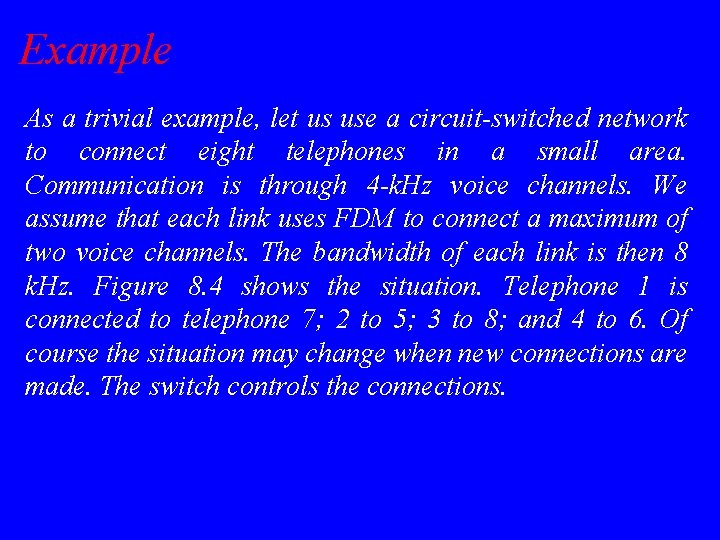 Example As a trivial example, let us use a circuit-switched network to connect eight