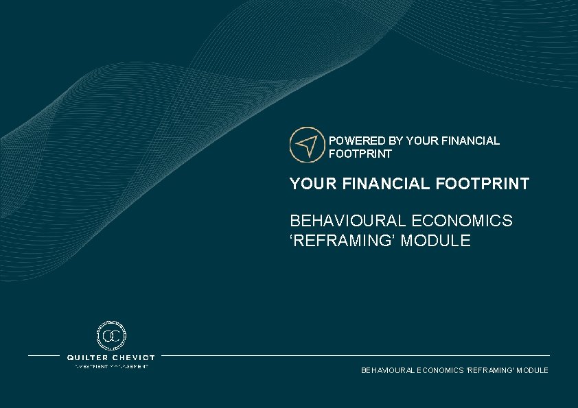 POWERED BY YOUR FINANCIAL FOOTPRINT BEHAVIOURAL ECONOMICS ‘REFRAMING’ MODULE 