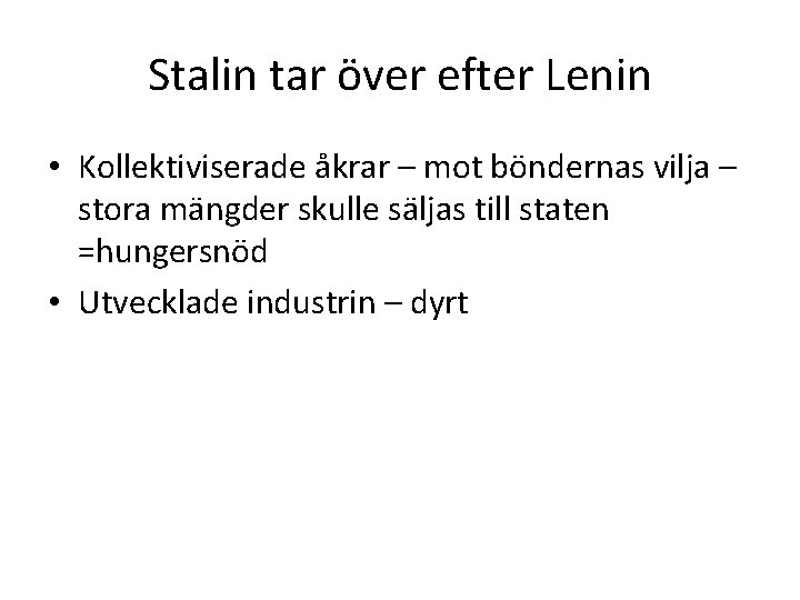Stalin tar över efter Lenin • Kollektiviserade åkrar – mot böndernas vilja – stora