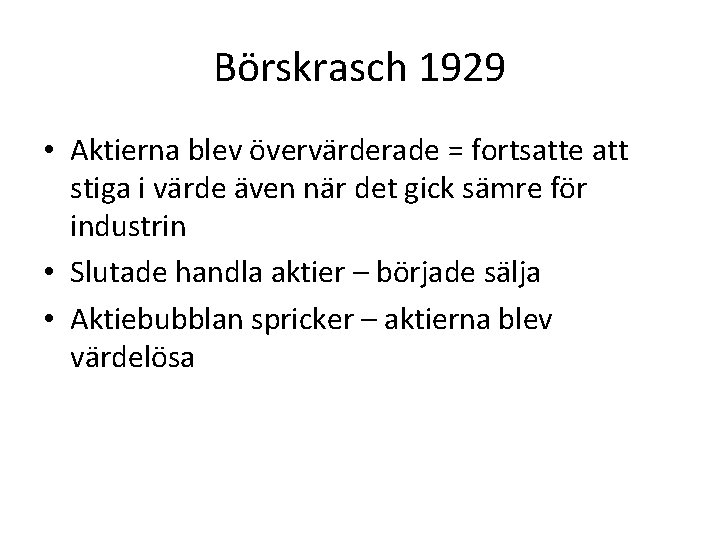 Börskrasch 1929 • Aktierna blev övervärderade = fortsatte att stiga i värde även när