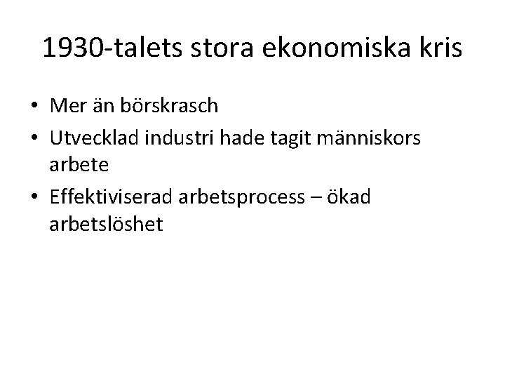 1930 -talets stora ekonomiska kris • Mer än börskrasch • Utvecklad industri hade tagit