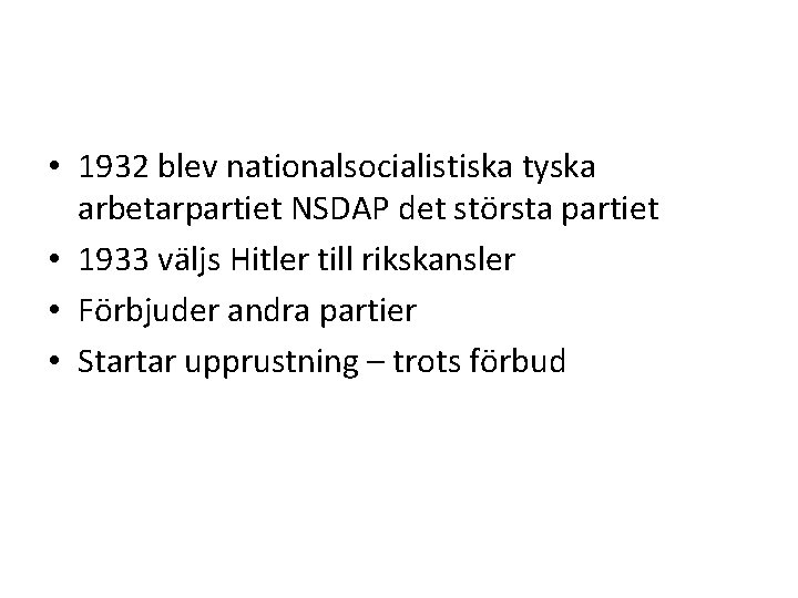  • 1932 blev nationalsocialistiska tyska arbetarpartiet NSDAP det största partiet • 1933 väljs