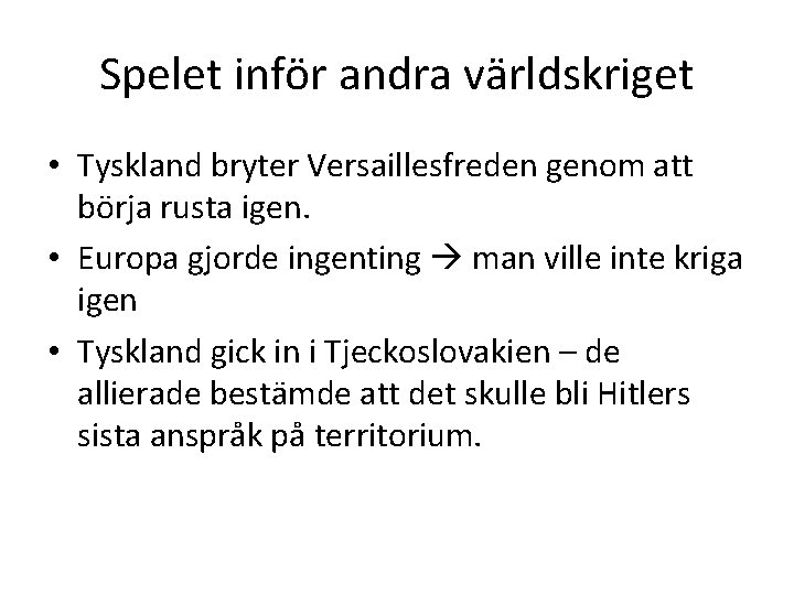 Spelet inför andra världskriget • Tyskland bryter Versaillesfreden genom att börja rusta igen. •