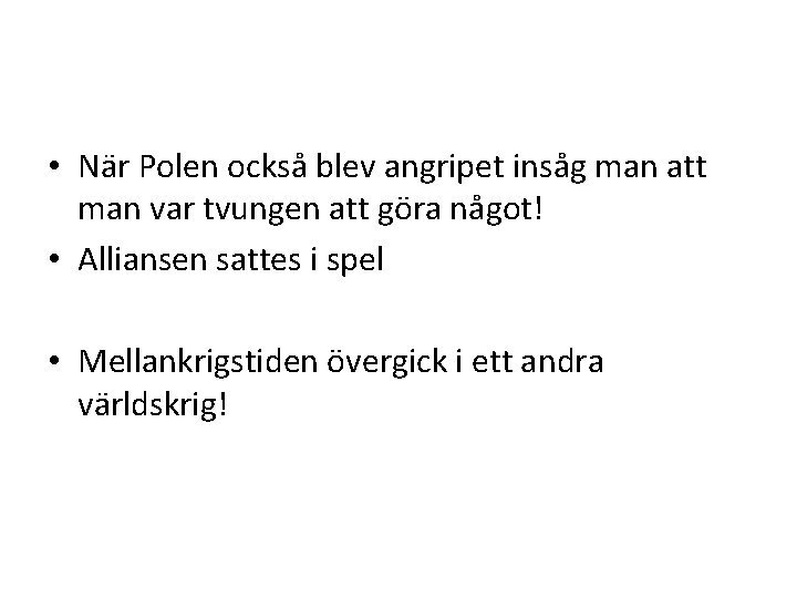  • När Polen också blev angripet insåg man att man var tvungen att