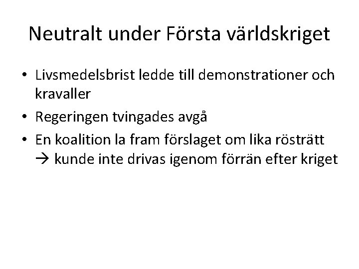 Neutralt under Första världskriget • Livsmedelsbrist ledde till demonstrationer och kravaller • Regeringen tvingades