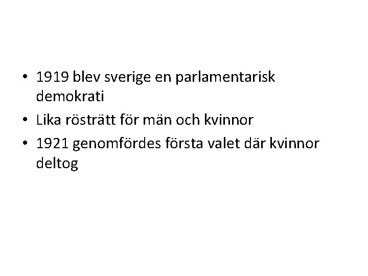  • 1919 blev sverige en parlamentarisk demokrati • Lika rösträtt för män och