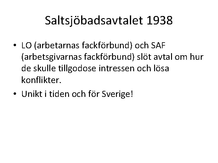 Saltsjöbadsavtalet 1938 • LO (arbetarnas fackförbund) och SAF (arbetsgivarnas fackförbund) slöt avtal om hur