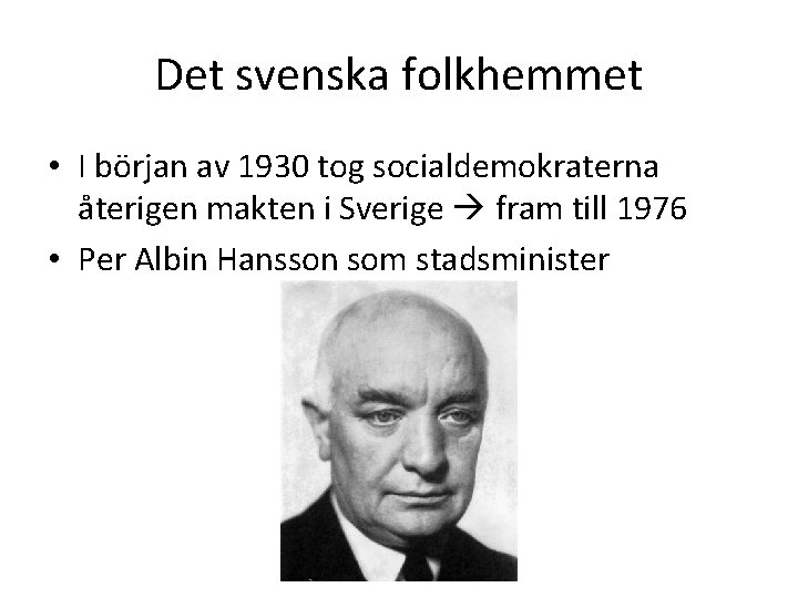 Det svenska folkhemmet • I början av 1930 tog socialdemokraterna återigen makten i Sverige