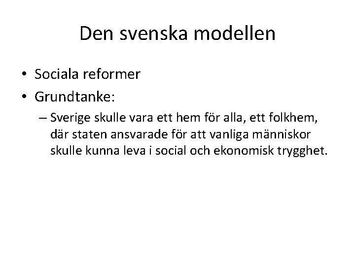 Den svenska modellen • Sociala reformer • Grundtanke: – Sverige skulle vara ett hem