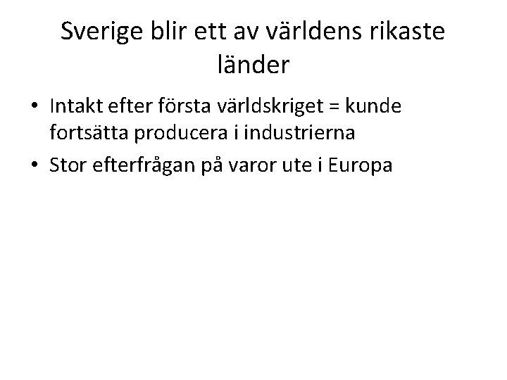 Sverige blir ett av världens rikaste länder • Intakt efter första världskriget = kunde