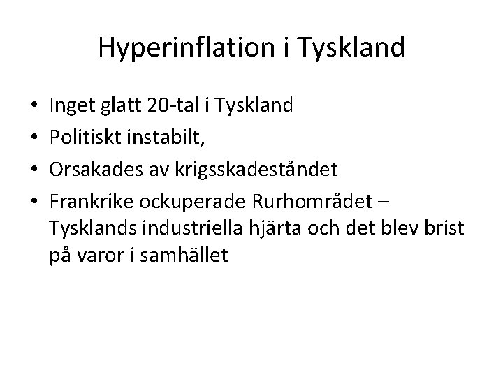 Hyperinflation i Tyskland • • Inget glatt 20 -tal i Tyskland Politiskt instabilt, Orsakades