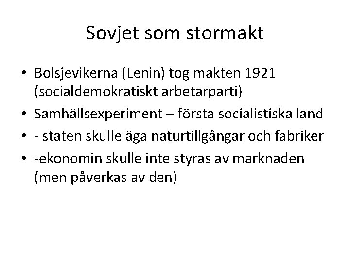 Sovjet som stormakt • Bolsjevikerna (Lenin) tog makten 1921 (socialdemokratiskt arbetarparti) • Samhällsexperiment –