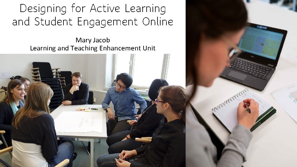 Designing for Active Learning and Student Engagement Online Mary Jacob Learning and Teaching Enhancement