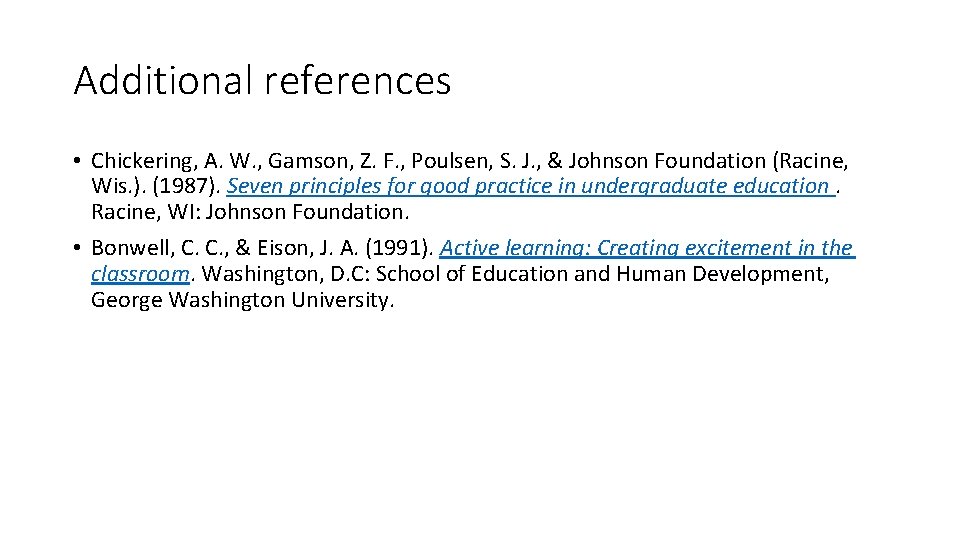 Additional references • Chickering, A. W. , Gamson, Z. F. , Poulsen, S. J.