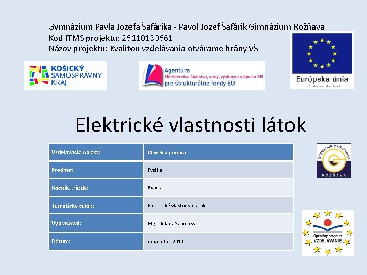 Gymnázium Pavla Jozefa Šafárika - Pavol Jozef Šafárik Gimnázium Rožňava Kód ITMS projektu: 26110130661