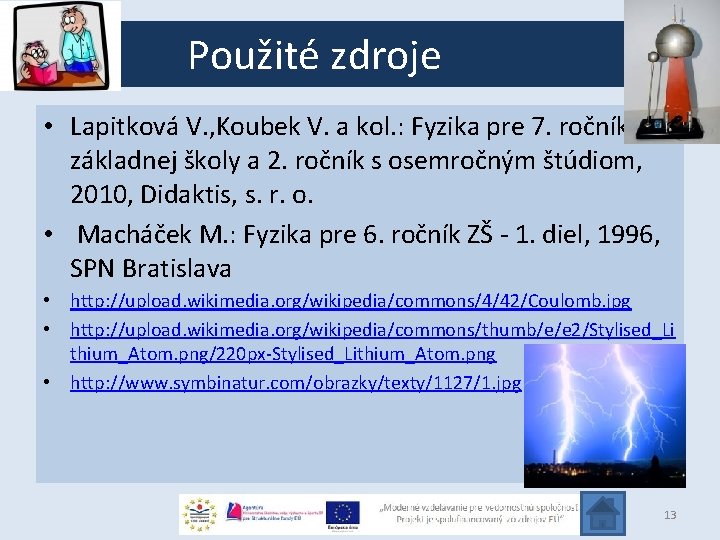 Použité zdroje • Lapitková V. , Koubek V. a kol. : Fyzika pre 7.