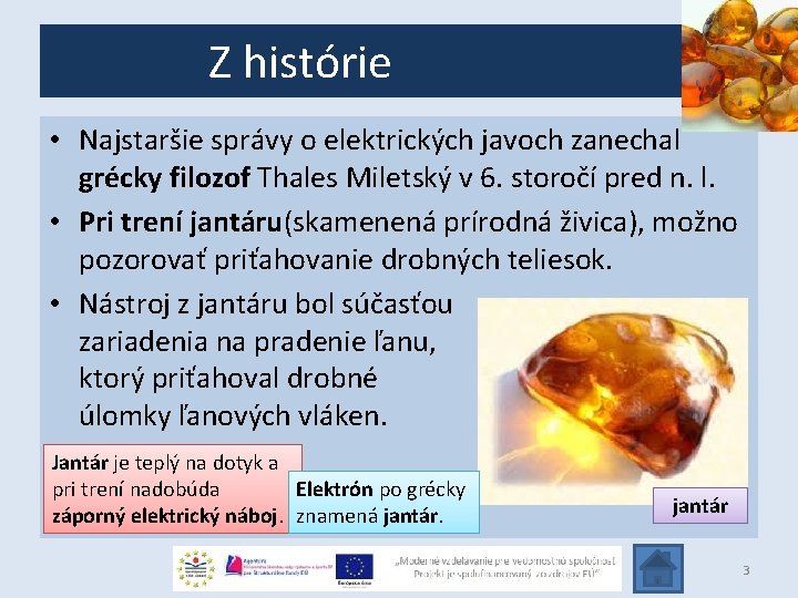 Z histórie • Najstaršie správy o elektrických javoch zanechal grécky filozof Thales Miletský v