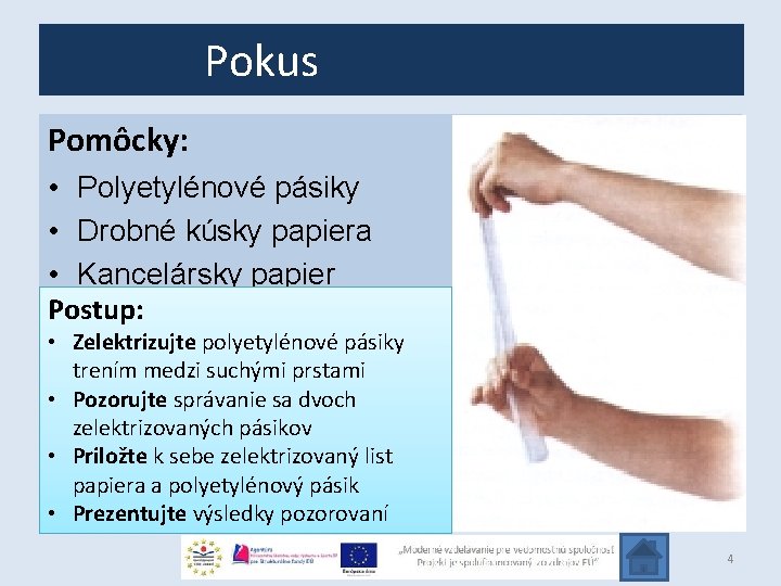 Pokus Pomôcky: • Polyetylénové pásiky • Drobné kúsky papiera • Kancelársky papier Postup: •