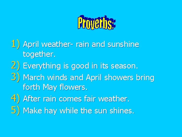 1) April weather- rain and sunshine 2) 3) 4) 5) together. Everything is good