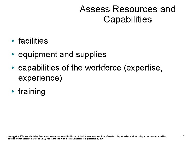 Assess Resources and Capabilities • facilities • equipment and supplies • capabilities of the