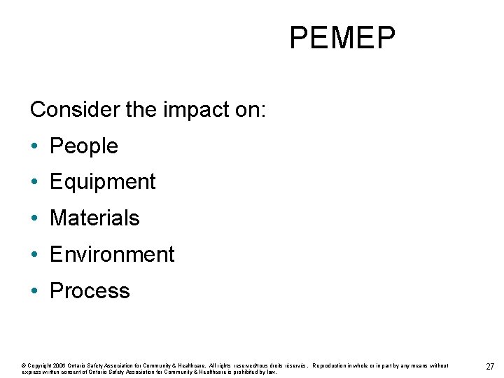 PEMEP Consider the impact on: • People • Equipment • Materials • Environment •