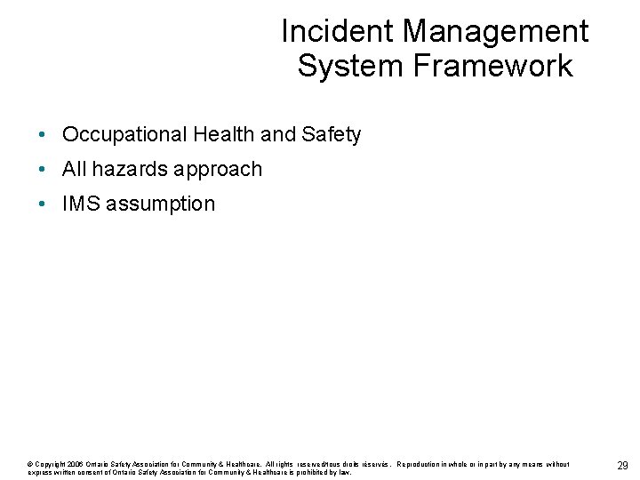 Incident Management System Framework • Occupational Health and Safety • All hazards approach •