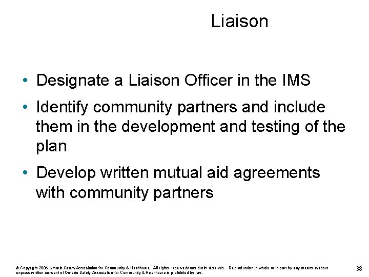 Liaison • Designate a Liaison Officer in the IMS • Identify community partners and
