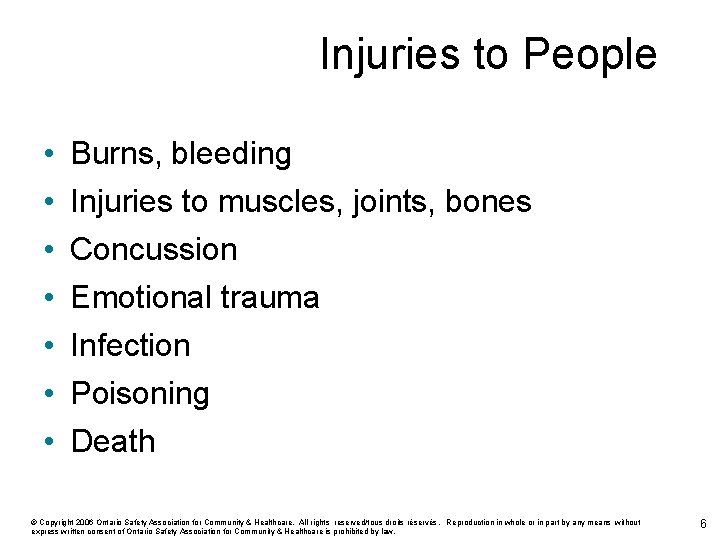 Injuries to People • • Burns, bleeding Injuries to muscles, joints, bones Concussion Emotional