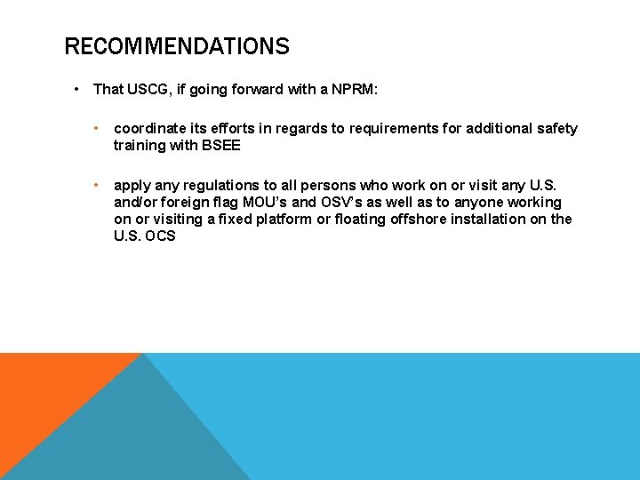 RECOMMENDATIONS • That USCG, if going forward with a NPRM: • coordinate its efforts