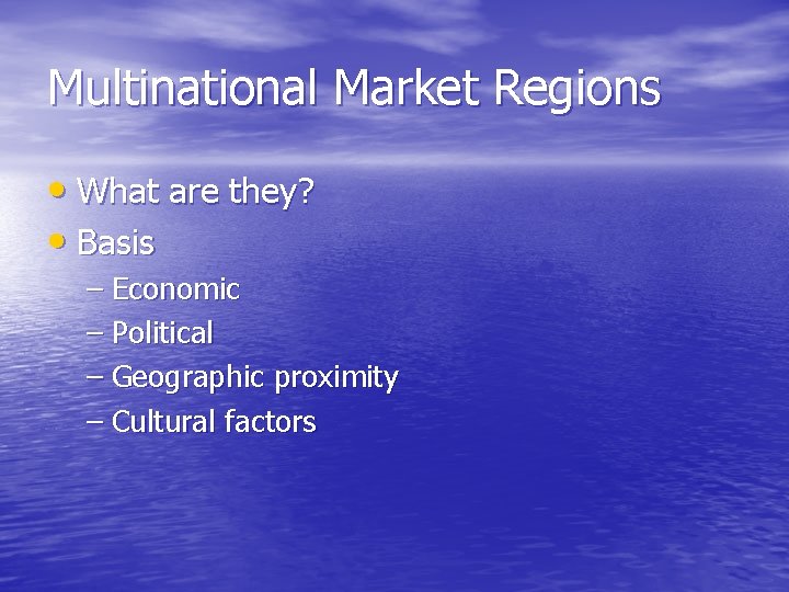 Multinational Market Regions • What are they? • Basis – Economic – Political –