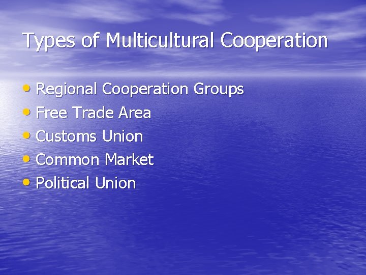 Types of Multicultural Cooperation • Regional Cooperation Groups • Free Trade Area • Customs